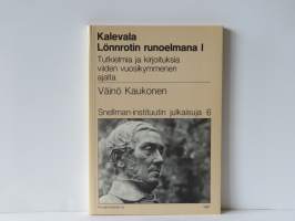 Kalevala Lönnrotin runoelmana 1 - Tutkielmia ja kirjoituksia viiden vuosikymmenen ajalta