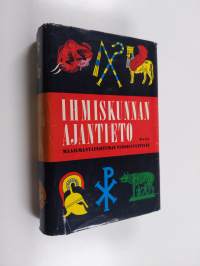 Ihmiskunnan ajantieto : maailmantapahtumat vuosiluvuittain : n. 600 000 eKr. - 1939 jKr