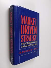Market driven strategy : processes for creating value