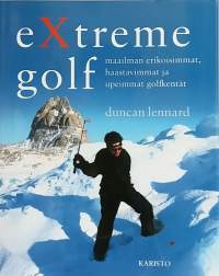 Exttreme golf - Maailman erikoisimmat, haastavimmat ja upeimmat golfkentät. (extreme-lajit, golf)