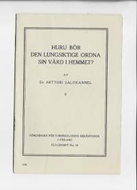 Hur bör den lungsiktige ordna sin vård i hemmet / Artturi Salokannel 1933