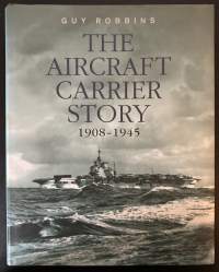 The Aircraft Carrien Story 1908-1945