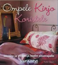 Ompele Kirjo Koristele - Ideoita ja vinkkejä kodin sisustajalle.  (Käsityöt, sisustaminen, kodin tekstiilit)