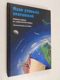 Maan ytimestä avaruuteen : ajankohtaista suomalaista geo- ja ympäristötieteellistä tutkimusta