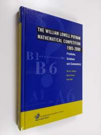 The William Lowell Putnam Mathematical Competition 1985-2000 : problems, solutions, and commentary (ERINOMAINEN)