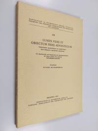 Lumen fidei et obiectum fidei adventicium : Uskontiedon spontaanisuus ja reseptiivisyys Karl Rahnerin varhaisessa ajattelussa = Die Spontaneität und Rezeptivität ...