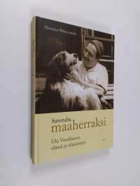 Savotalta maaherraksi : Uki Voutilaisen elämä ja elämäntyö