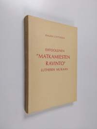 Ehtoollinen &quot;matkamiesten ravinto&quot; Lutherin mukaan : synodaalikirjoitus Kuopion hiippakunnan pappeinkokoukseen 1962