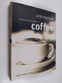 The world encyclopedia of coffee : the definitive guide to coffee, from simple bean to irresistible beverage