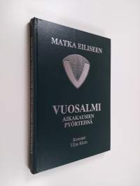 Vuosalmi aikakausien pyörteissä : matka eiliseen (signeerattu, tekijän omiste)