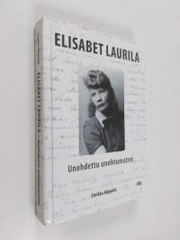 Elisabet Laurila : unohdettu unohtumaton (signeerattu, tekijän omiste)