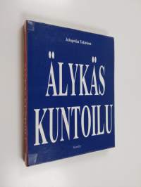 Älykäs kuntoilu - miksi tehdä asiat tyhmästi ja vaikeasti, kun ne voi tehdä fiksusti ja helposti?
