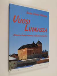VUOSI LINNASSA HÄMEEN LINNAN ELÄMÄÄ MIKKELISTÄ MIKKELIIN - HÄMEEN LINNAN ELÄMÄÄ MIKKELISTÄ MIKKELIIN