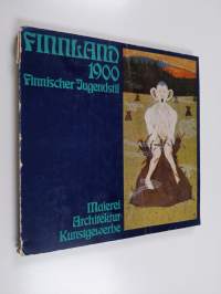 Finnland 1900 : Finnischer Jugendstil : Malerei - Architektur - Kunstgewerbe