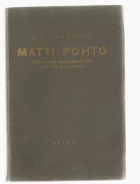 Matti Pohto : vanhojen suomalaisten kirjain pelastajaKirjaHenkilö Virkkunen, A. H., Otava 1924.