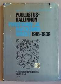 Puolustushallinnon perustamis- ja rakentamisvuodet 1918-1939. Puolustusministeriön historia I.   (Sotahistoria)