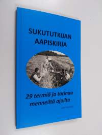 Sukututkijan aapiskirja : 29 termiä ja tarinaa menneiltä ajoilta