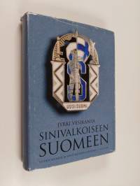 Sinivalkoiseen Suomeen : Uuden Suomen ja sen edeltäjien historia 1, 1847-1939