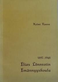 Elias Lönnrotin Emäntäkoulu.  Matrikkeli  1897 - 1948. (Historiikki, matrikkeli, hakuteos)
