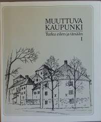 Muuttuva kaupunki - Turku eilen ja tänään I-IV.  (Turun historiaa, valokuvateos)