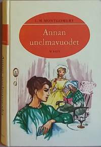 Anna omassa unelmavuodet. (Nuortenkirja, klassikkosarja, tyttökirja)