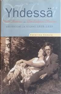 Yhdessä - Martti Haavion ja Elsa Enäjärvi-Haavion päiväkirjat ja kirjeet 1928-1939. Kirjeet, päiväkirjat, henkilöhistoria)