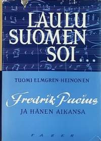 Laulu Suomen soi - Fredrik Pacius ja hänen aikansa. (Elämäkerta, musiikki)