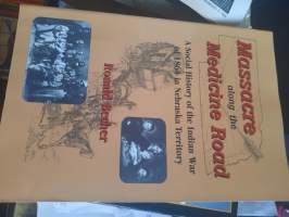 Massacre along the medicine Road A social history of the Indian War of 1864 in Nebraska territory