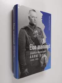 Elon mainingit : jääkärikenraali Aarne Sihvo 1889-1963