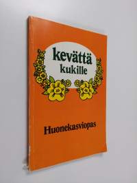 Kevättä kukille : huonekasviopas
