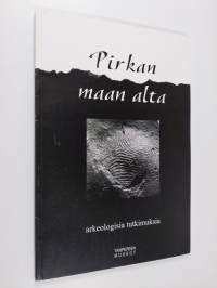 Pirkan maan alta : arkeologisia tutkimuksia