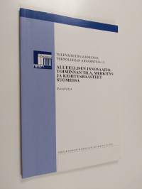 Teknologian arviointeja; esiselvitys, 13 - Alueellisen innovaatiotoiminnan tila, merkitys ja kehityshaasteet Suomessa :