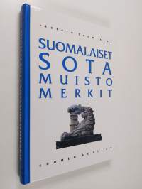 Suomalaiset sotamuistomerkit : sotiemme muistomerkit Pähkinäsaaren rauhasta 1323 nykypäivään 1998