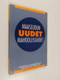 Maaseudun uudet mahdollisuudet : kokemuksia uusimuotoisesta maaseutuyrittämisestä