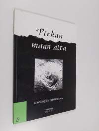 Pirkan maan alta : arkeologisia tutkimuksia 5