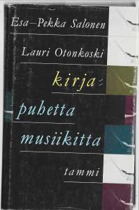 Kirja : puhetta musiikittaKirjaHenkilö Salonen, Esa-Pekka, ; Henkilö Otonkoski, Lauri, Tammi 1987