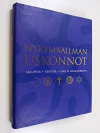 Nykymaailman uskonnot : alkuperä, historia, usko, maailmankuva