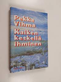 Kaiken keskellä ihminen