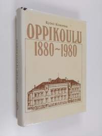 Oppikoulu 1880-1980 : oppikoulu ja sen opettajat koulujärjestyksestä peruskouluun