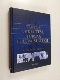 Tunne oikeutesi, turvaa tulevaisuutesi : käytännön lakiopas