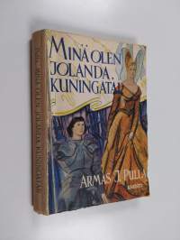Minä olen Jolanda, kuningatar! : kertomus Jeanne d&#039;Arcin päiviltä