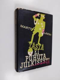 Tästä ei puhuta julkisesti : erään vilipittömän ihmissielun tunnustuksia