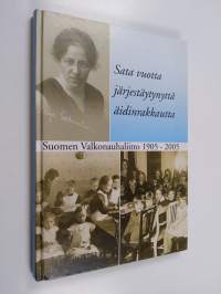 Sata vuotta järjestäytynyttä äidinrakkautta : Suomen valkonauhaliitto kansainvälisen valkonauha-aatteen tulkitsijana ja yhteiskunnallisena vaikuttajana 1905-2005