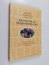 Suomen ulkomailla toimivat kulttuuri- ja tiedeinstituutit = Finlands kultur- och vetenskapsinstitut utomlands