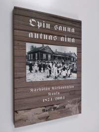 Opin sauna autuas aina : Kärkölän opetustoimen kehitystä 1800-luvulta tämän päivän koululaitokseen : Kärkölän kirkonkylän koulu 1874-2004