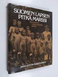 Suomen lapsen pitkä marssi : Mannerheimin lastensuojeluliiton vaiheita ja Arvo Ylpön muistelemaa