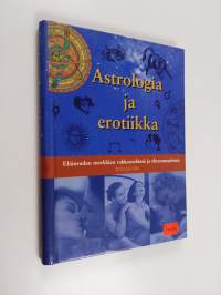 Astrologia ja erotiikka : eläinradan merkkien rakkauselämä ja yhteensopivuus