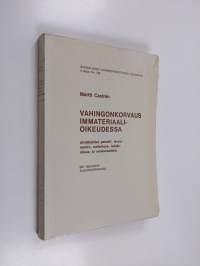 Vahingonkorvaus immateriaalioikeudessa : silmälläpitäen patentti-, tavaramerkki-, mallioikeus-, tekijänoikeus- ja valokuvauslakia