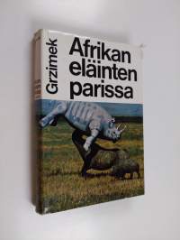 Afrikan eläinten parissa : Elämyksiä, havaintoja, tutkimustuloksia