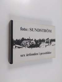 foto : Sundström  - sex årtionden i pressbilder